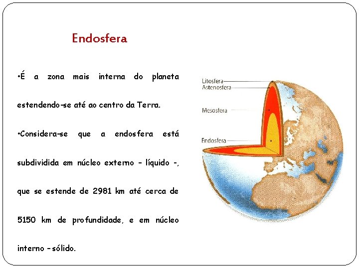 Endosfera • É a zona mais interna do planeta estendendo-se até ao centro da