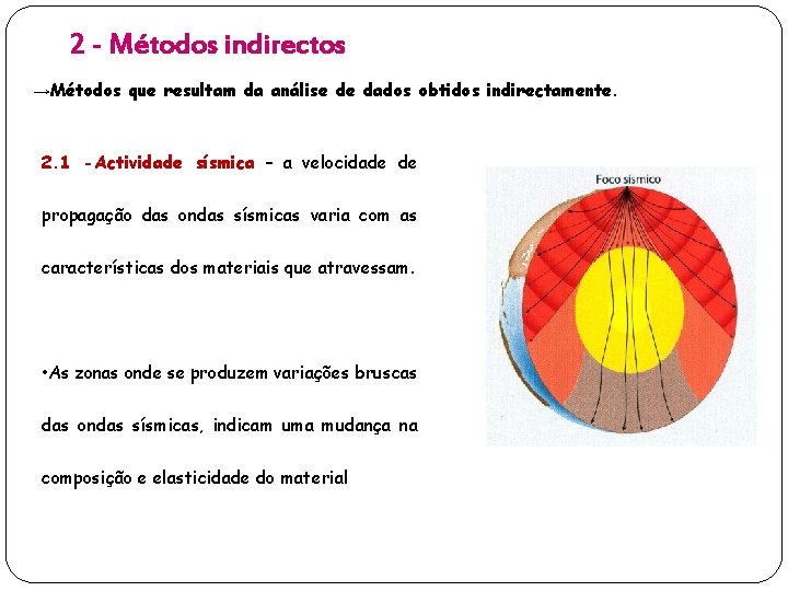 2 - Métodos indirectos →Métodos que resultam da análise de dados obtidos indirectamente. 2.