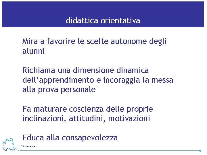 didattica orientativa Mira a favorire le scelte autonome degli alunni Richiama una dimensione dinamica