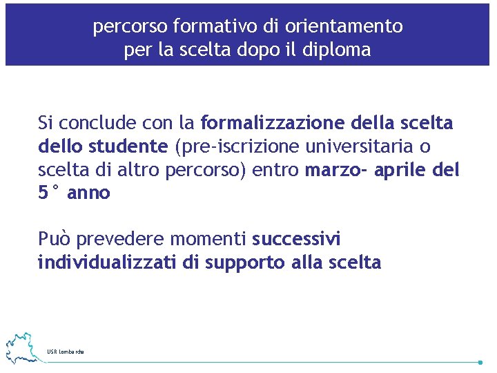 percorso formativo di orientamento per la scelta dopo il diploma Si conclude con la