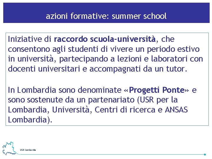 azioni formative: summer school Iniziative di raccordo scuola-università, che consentono agli studenti di vivere