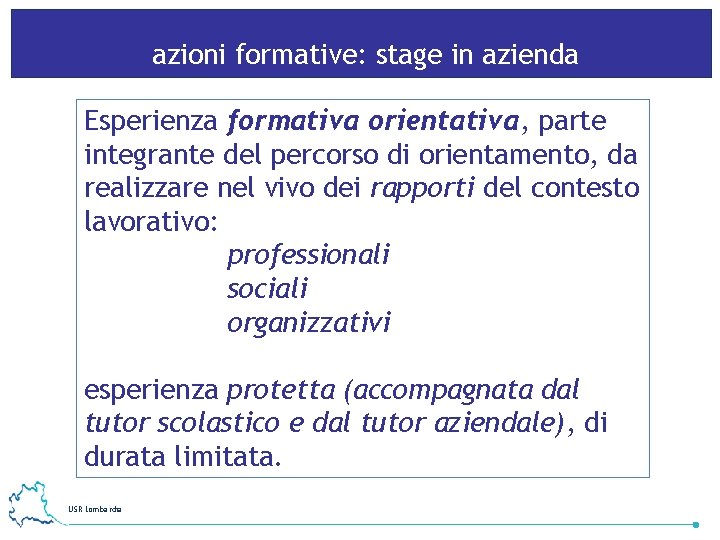 azioni formative: stage in azienda Esperienza formativa orientativa, parte integrante del percorso di orientamento,