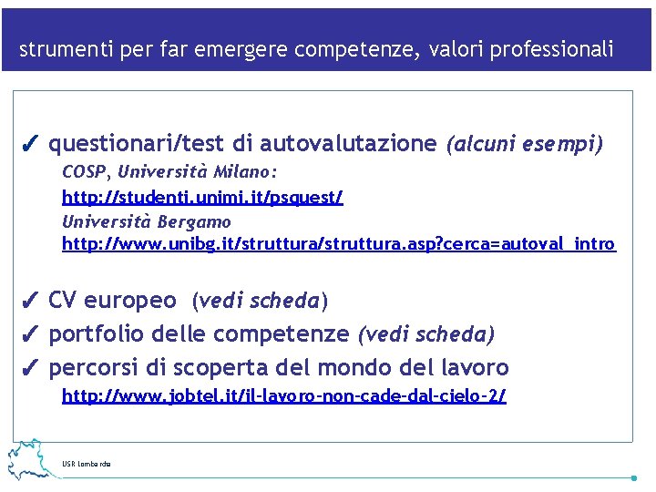 strumenti per far emergere competenze, valori professionali ✓ questionari/test di autovalutazione (alcuni esempi) COSP,