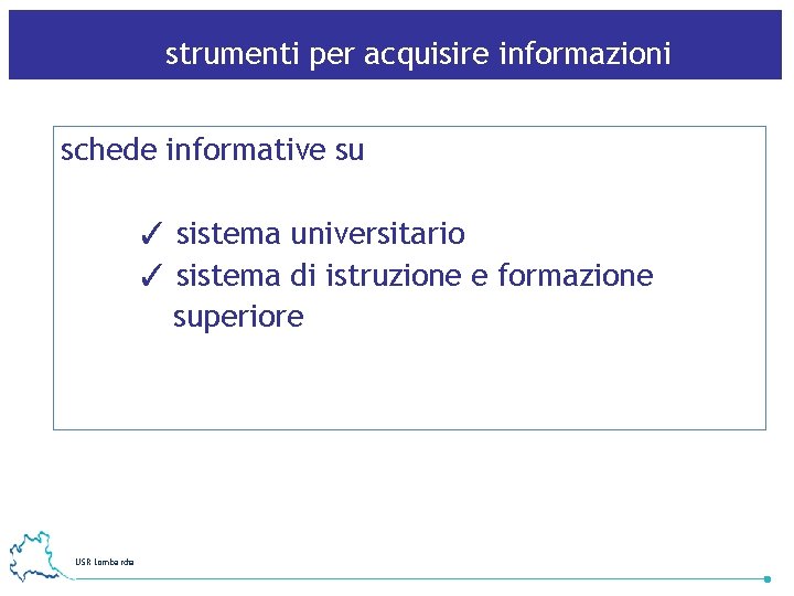 strumenti per acquisire informazioni schede informative su ✓ sistema universitario ✓ sistema di istruzione