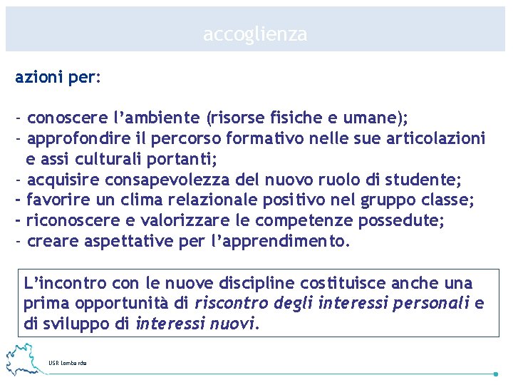 accoglienza azioni per: - conoscere l’ambiente (risorse fisiche e umane); - approfondire il percorso