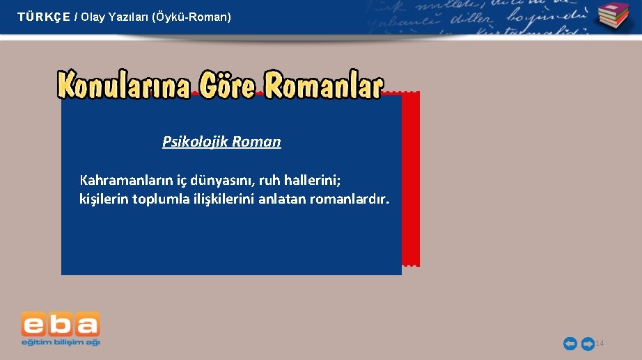 TÜRKÇE / Olay Yazıları (Öykü-Roman) Psikolojik Roman Kahramanların iç dünyasını, ruh hallerini; kişilerin toplumla