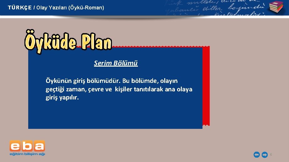 TÜRKÇE / Olay Yazıları (Öykü-Roman) Serim Bölümü Öykünün giriş bölümüdür. Bu bölümde, olayın geçtiği