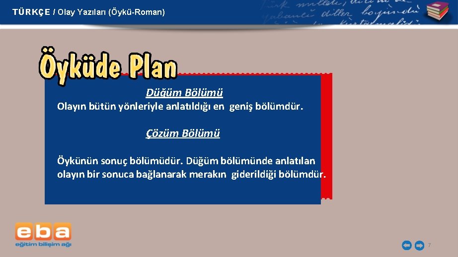 TÜRKÇE / Olay Yazıları (Öykü-Roman) Düğüm Bölümü Olayın bütün yönleriyle anlatıldığı en geniş bölümdür.