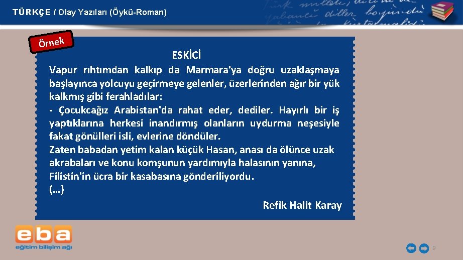 TÜRKÇE / Olay Yazıları (Öykü-Roman) Örnek ESKİCİ Vapur rıhtımdan kalkıp da Marmara'ya doğru uzaklaşmaya