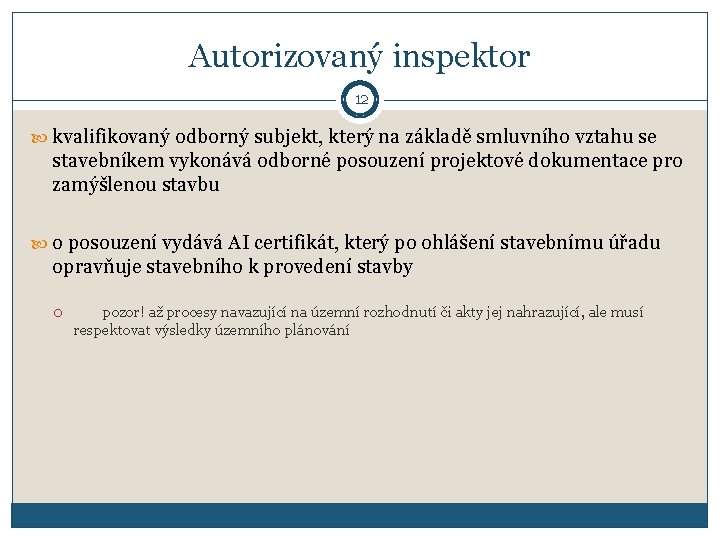 Autorizovaný inspektor 12 kvalifikovaný odborný subjekt, který na základě smluvního vztahu se stavebníkem vykonává