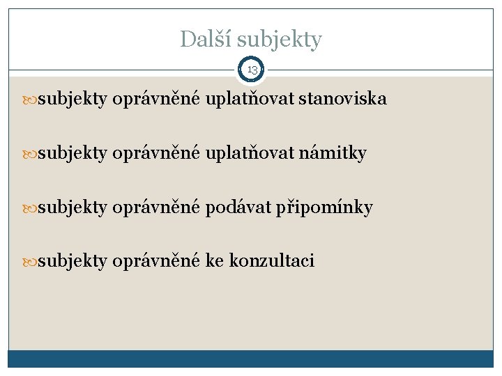 Další subjekty 13 subjekty oprávněné uplatňovat stanoviska subjekty oprávněné uplatňovat námitky subjekty oprávněné podávat