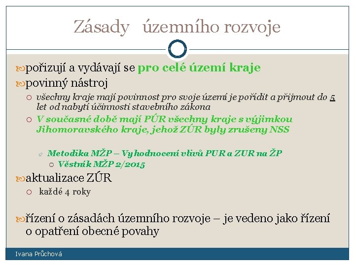 Zásady územního rozvoje pořizují a vydávají se pro celé území kraje povinný nástroj všechny