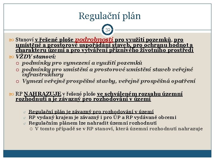 Regulační plán 32 Stanoví v řešené ploše podrobnosti pro využití pozemků, pro umístěné a