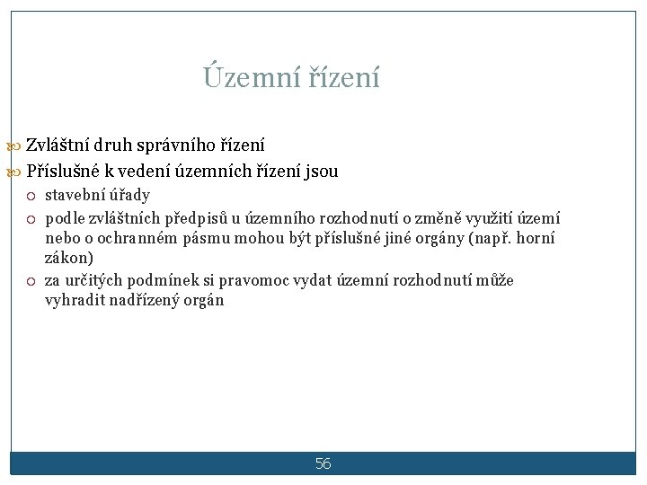 Územní řízení Zvláštní druh správního řízení Příslušné k vedení územních řízení jsou stavební úřady