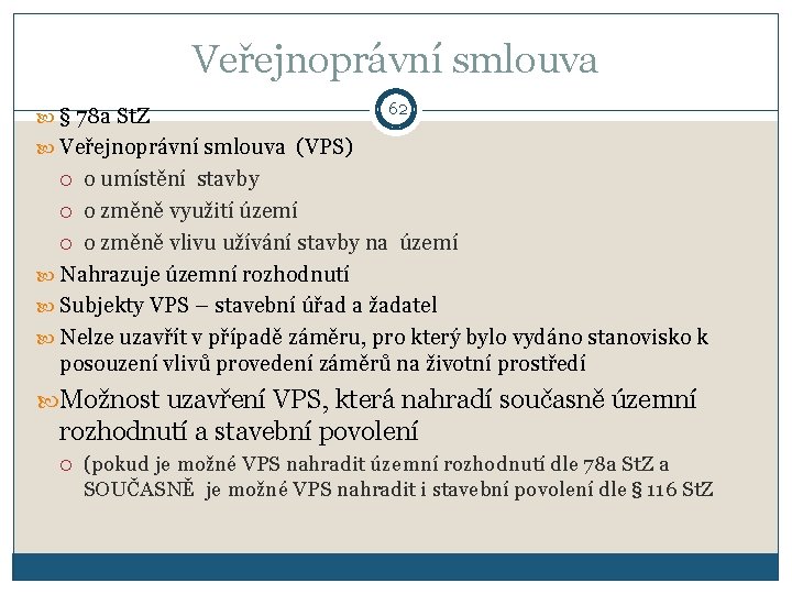 Veřejnoprávní smlouva § 78 a St. Z 62 Veřejnoprávní smlouva (VPS) o umístění stavby