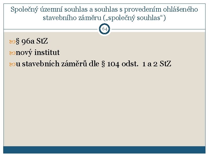 Společný územní souhlas a souhlas s provedením ohlášeného stavebního záměru („společný souhlas“) 64 §