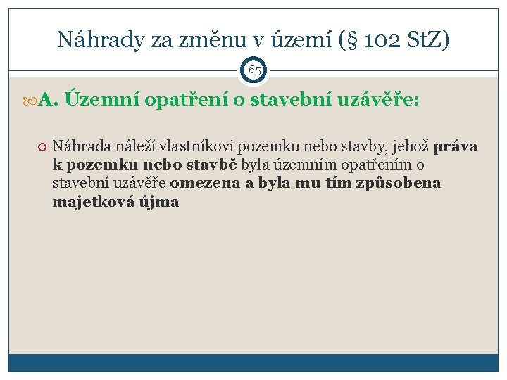 Náhrady za změnu v území (§ 102 St. Z) 65 A. Územní opatření o