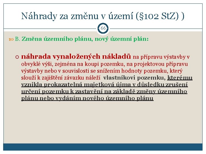 Náhrady za změnu v území (§ 102 St. Z) ) 66 B. Změna územního