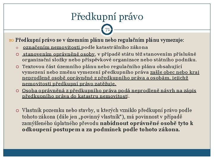 Předkupní právo 71 Předkupní právo se v územním plánu nebo regulačním plánu vymezuje: označením