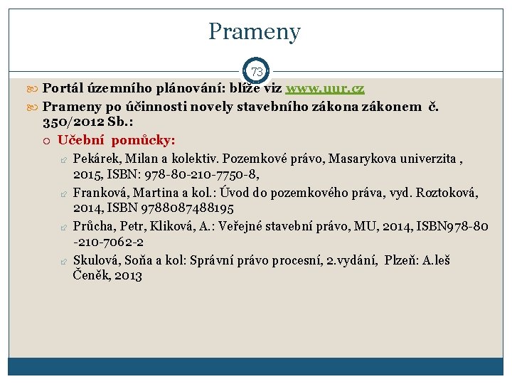Prameny 73 Portál územního plánování: blíže viz www. uur. cz Prameny po účinnosti novely