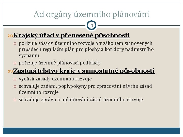 Ad orgány územního plánování 9 Krajský úřad v přenesené působnosti pořizuje zásady územního rozvoje