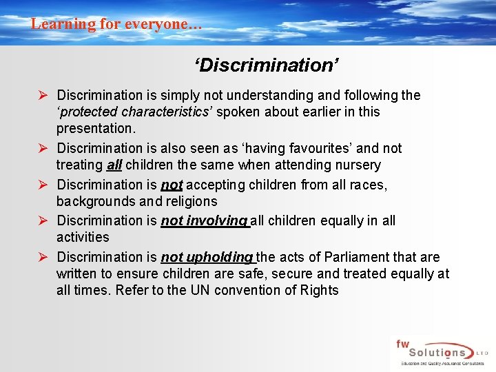 Learning for everyone… ‘Discrimination’ Ø Discrimination is simply not understanding and following the ‘protected