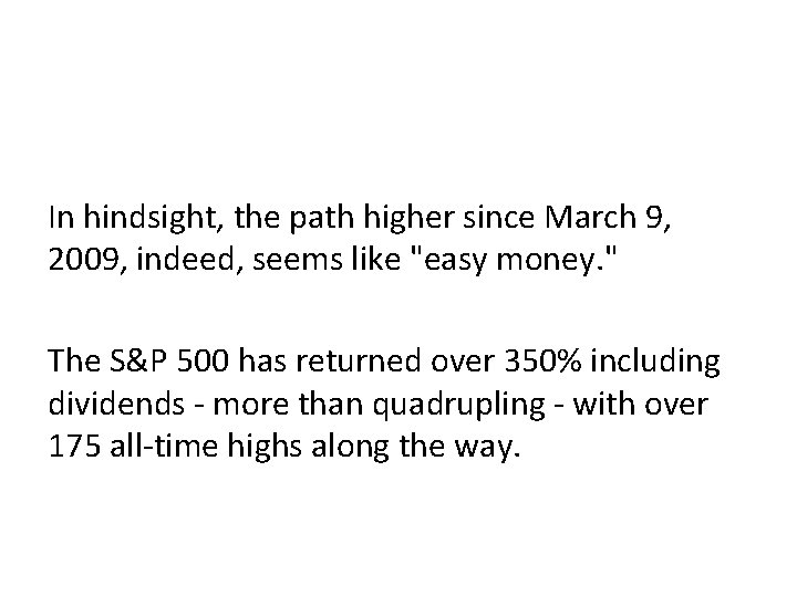 In hindsight, the path higher since March 9, 2009, indeed, seems like "easy money.