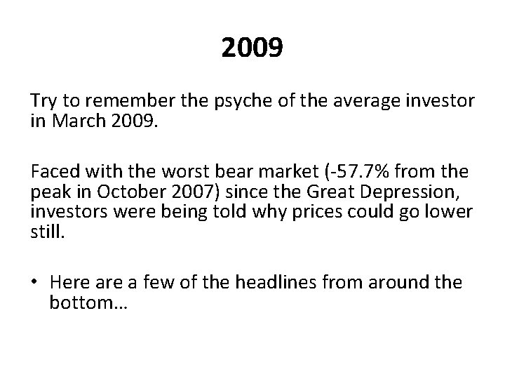 2009 Try to remember the psyche of the average investor in March 2009. Faced