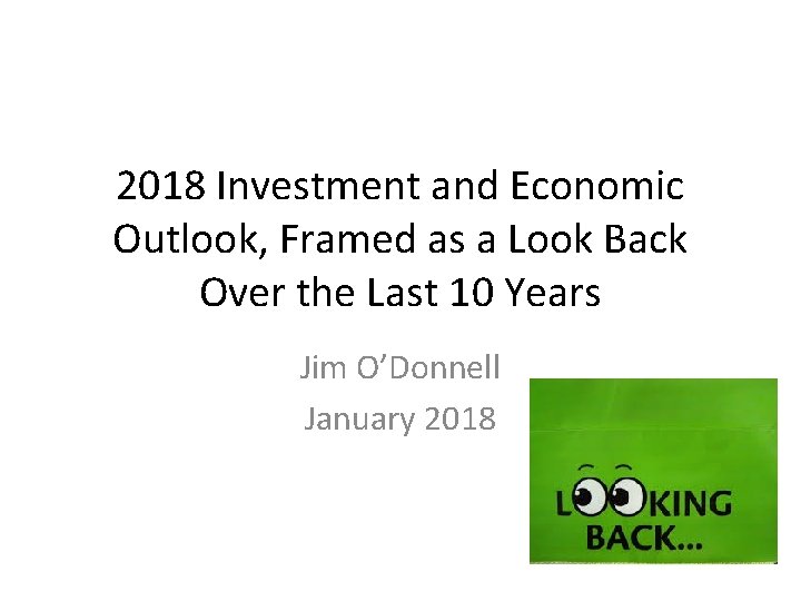 2018 Investment and Economic Outlook, Framed as a Look Back Over the Last 10