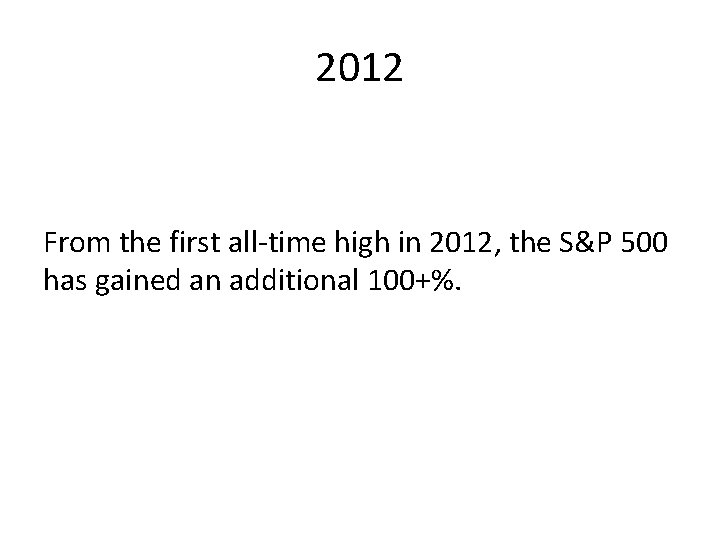 2012 From the first all-time high in 2012, the S&P 500 has gained an