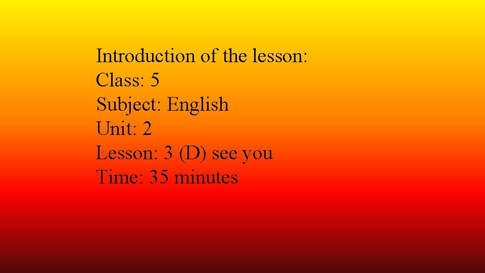 Introduction of the lesson: Class: 5 Subject: English Unit: 2 Lesson: 3 (D) see