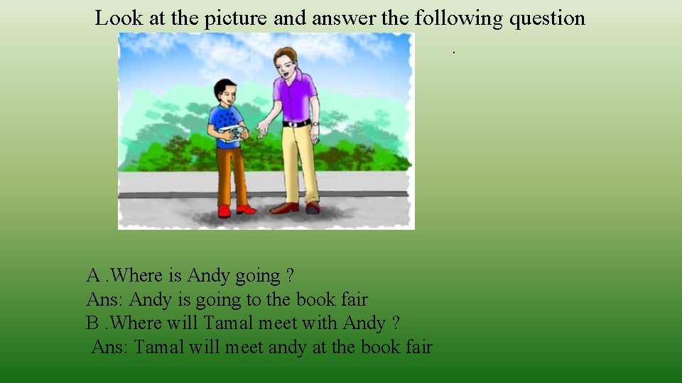 Look at the picture and answer the following question. A. Where is Andy going