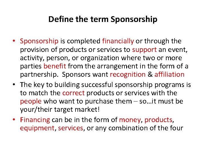 Define the term Sponsorship • Sponsorship is completed financially or through the provision of
