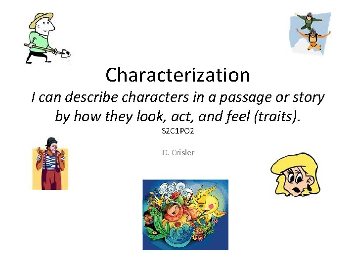 Characterization I can describe characters in a passage or story by how they look,