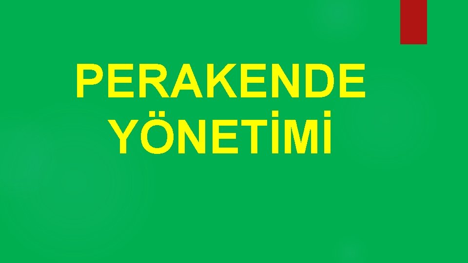 PERAKENDE YÖNETİMİ 