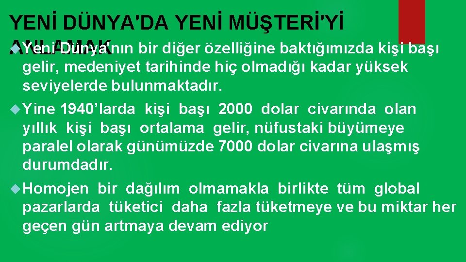 YENİ DÜNYA'DA YENİ MÜŞTERİ'Yİ Yeni Dünya'nın bir diğer özelliğine baktığımızda kişi başı ANLAMAK gelir,