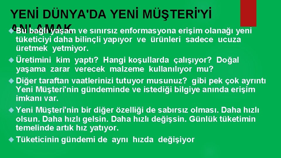 YENİ DÜNYA'DA YENİ MÜŞTERİ'Yİ ANLAMAK Bu bağlı yaşam ve sınırsız enformasyona erişim olanağı yeni