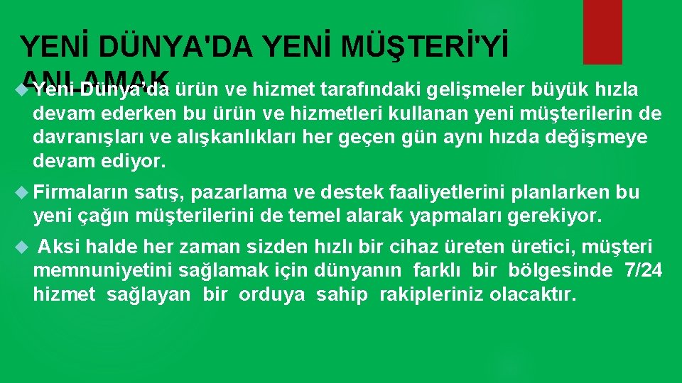 YENİ DÜNYA'DA YENİ MÜŞTERİ'Yİ ANLAMAK Yeni Dünya’da ürün ve hizmet tarafındaki gelişmeler büyük hızla