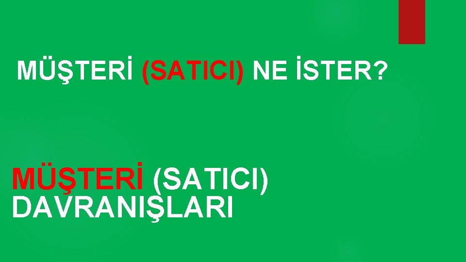 MÜŞTERİ (SATICI) NE İSTER? MÜŞTERİ (SATICI) DAVRANIŞLARI 