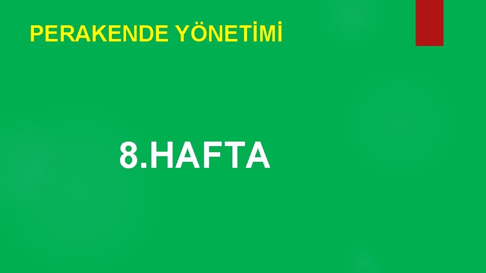 PERAKENDE YÖNETİMİ 8. HAFTA 