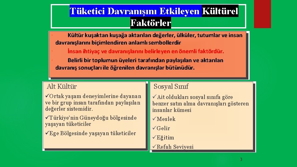 Tüketici Davranışını Etkileyen Kültürel Faktörler Kültür kuşaktan kuşağa aktarılan değerler, ülküler, tutumlar ve insan