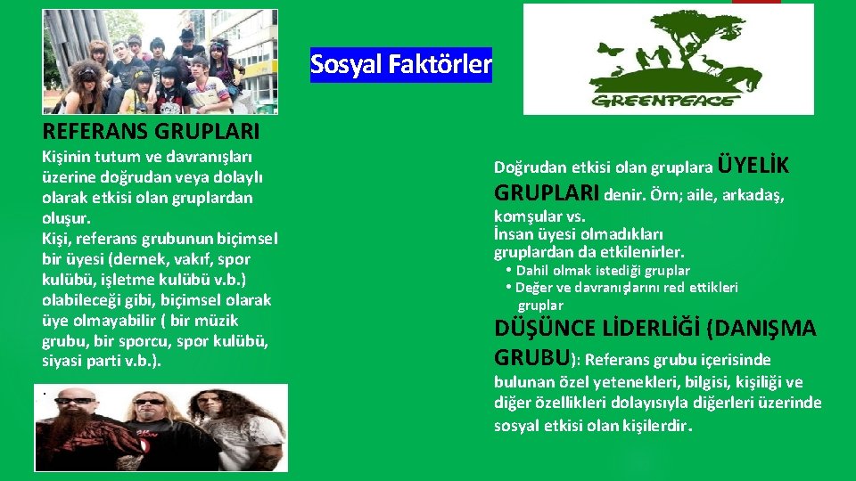 Sosyal Faktörler REFERANS GRUPLARI Kişinin tutum ve davranışları üzerine doğrudan veya dolaylı olarak etkisi