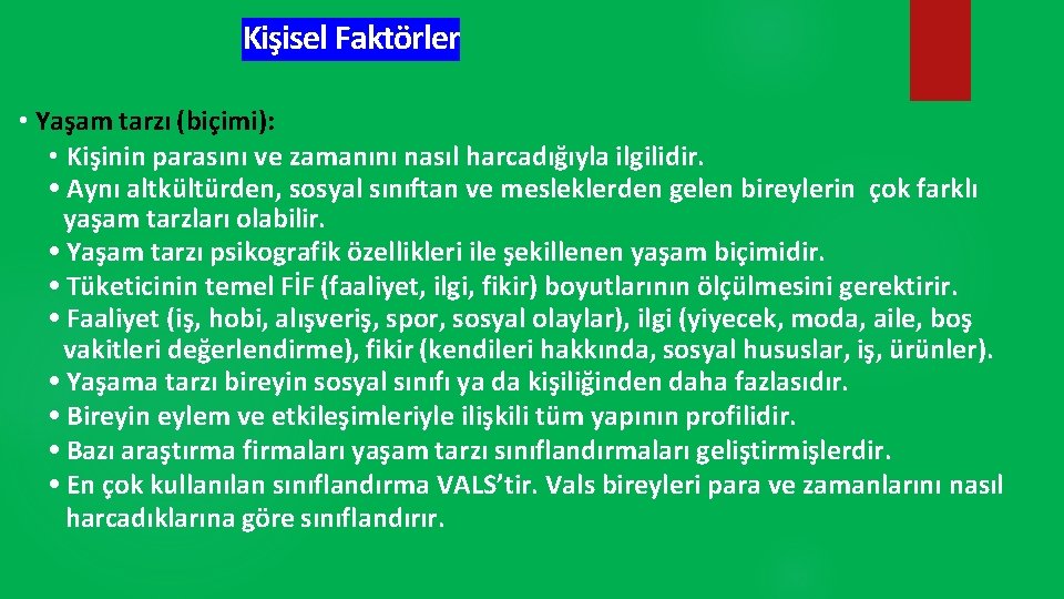 Kişisel Faktörler • Yaşam tarzı (biçimi): • Kişinin parasını ve zamanını nasıl harcadığıyla ilgilidir.