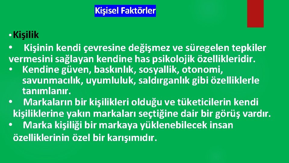 Kişisel Faktörler • Kişilik • Kişinin kendi çevresine değişmez ve süregelen tepkiler vermesini sağlayan