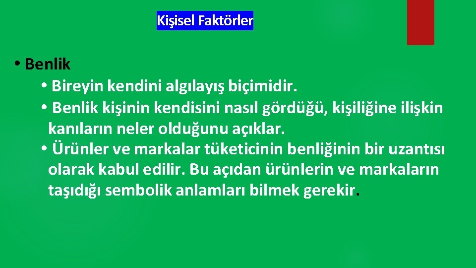 Kişisel Faktörler • Benlik • Bireyin kendini algılayış biçimidir. • Benlik kişinin kendisini nasıl