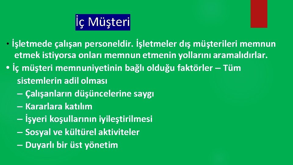 İç Müşteri • İşletmede çalışan personeldir. İşletmeler dış müşterileri memnun etmek istiyorsa onları memnun