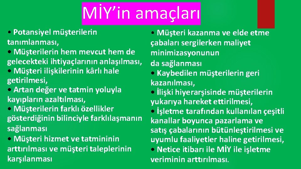 MİY’in amaçları • Potansiyel müşterilerin tanımlanması, • Müşterilerin hem mevcut hem de gelecekteki ihtiyaçlarının