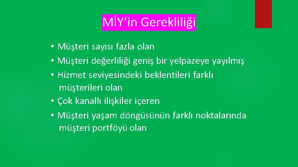 MİY’in Gerekliliği • Müşteri sayısı fazla olan • Müşteri değerliliği geniş bir yelpazeye yayılmış