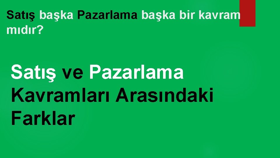 Satış başka Pazarlama başka bir kavram mıdır? Satış ve Pazarlama Kavramları Arasındaki Farklar 