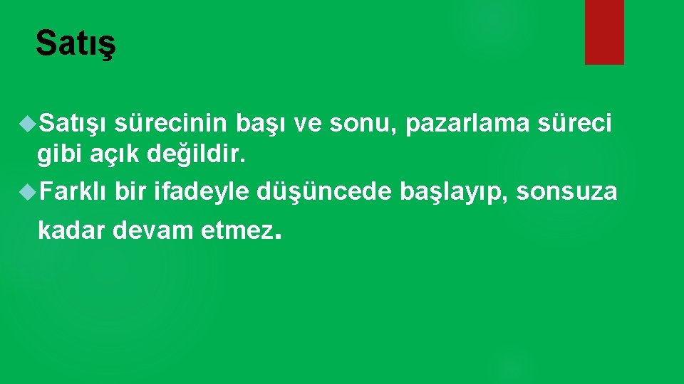 Satışı sürecinin başı ve sonu, pazarlama süreci gibi açık değildir. Farklı bir ifadeyle düşüncede